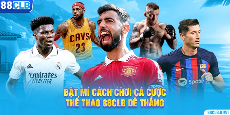 Bật mí cách chơi cá cược thể thao 88CLB dễ thắng