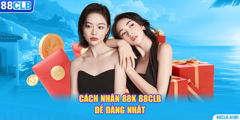 Cách nhận 88K 88CLB dễ dàng nhất