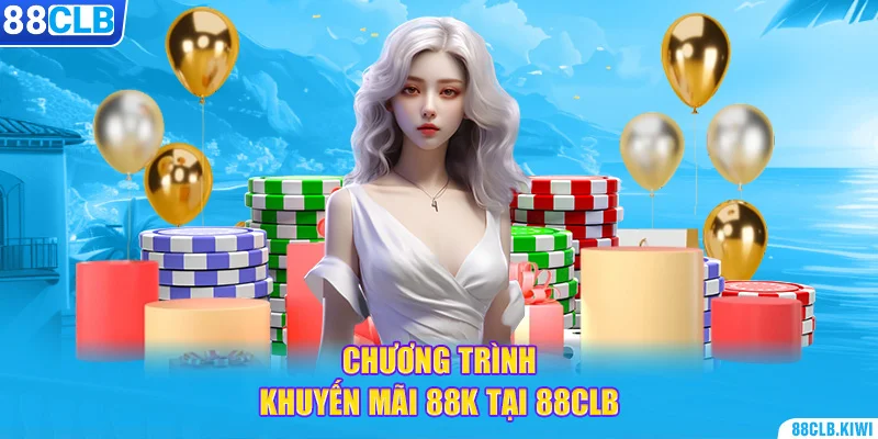 Chương trình khuyến mãi 88K tại 88CLB 