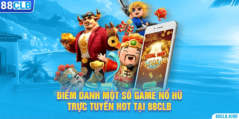 Điểm danh một số game nổ hũ trực tuyến hot tại 88CLB