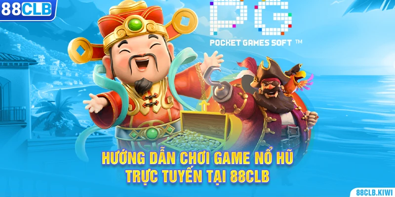 Hướng dẫn chơi game nổ hũ trực tuyến tại 88CLB