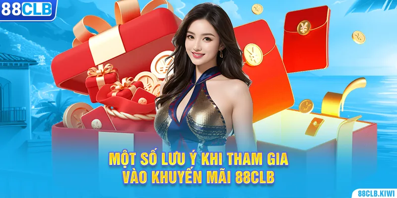 Một số lưu ý khi tham gia vào khuyến mãi 88CLB