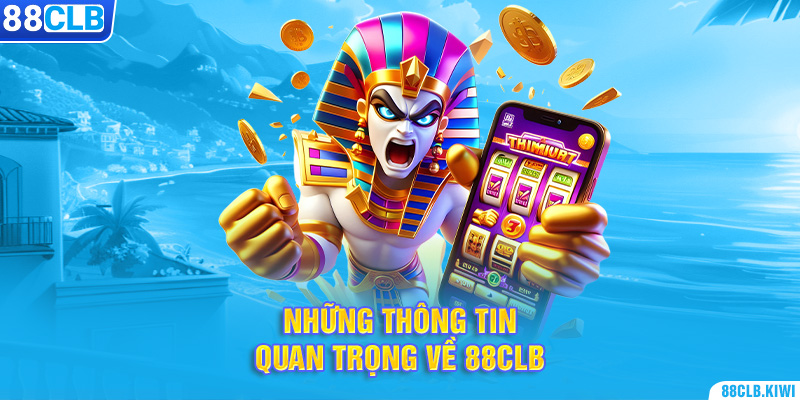 Những thông tin quan trọng về 88CLB