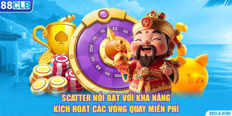 Scatter nổi bật với khả năng kích hoạt các vòng quay miễn phí